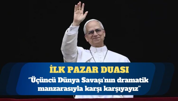 Papa 14’üncü Leo: Üçüncü Dünya Savaşı’nın dramatik manzarasıyla karşı karşıyayız