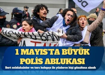 1 Mayıs’ta büyük polis ablukası: İstanbul’da gözaltı sayısı 421’e yükseldi