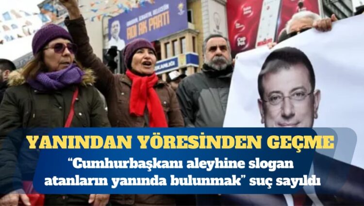 “Cumhurbaşkanı aleyhine slogan atanların yanında bulunmak” suç sayıldı