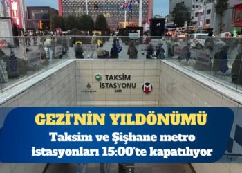 Taksim ve Şişhane metro istasyonları 15:00’te kapatılıyor