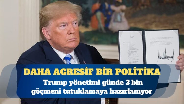 ABD’nin günde 3 bin göçmeni tutuklama planı