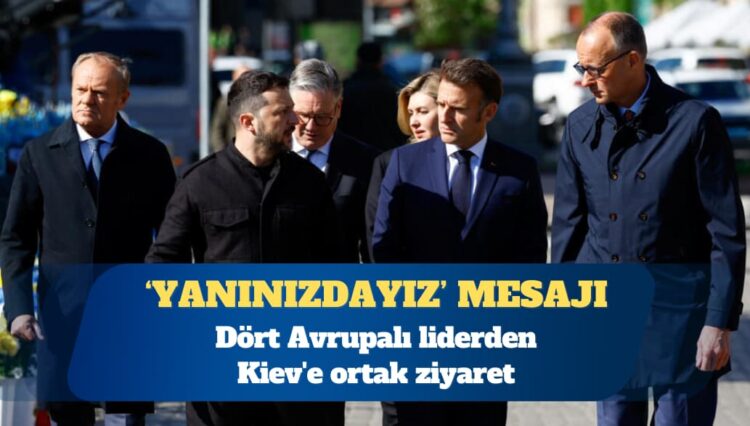 Dört Avrupalı liderden Kiev’e ortak ziyaret