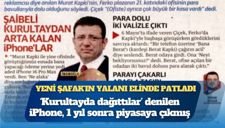 Yeni Şafak’ın yalanı elinde patladı: ‘Kurultayda dağıttılar’ denilen iPhone, 1 yıl sonra piyasaya çıkmış
