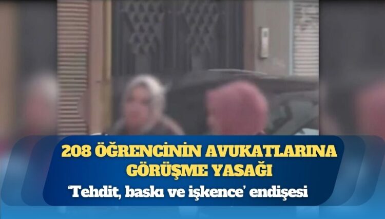 Gözaltına alınan 200 öğrencinin avukatlarına görüşme yasağı: ‘Tehdit, baskı ve işkence’ endişesi