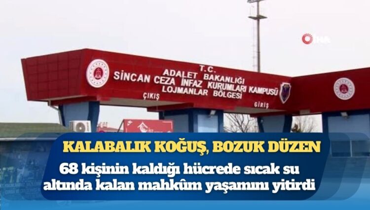 Kalabalık koğuş, bozuk düzen: 68 kişinin kaldığı hücrede sıcak su altında kalan mahkûm yaşamını yitirdi