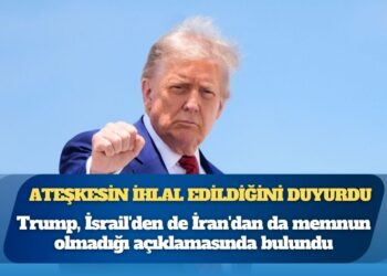 Trump, ateşkesin ihlal edildiğini duyurdu: ‘İsrail’den gerçekten memnun değilim’