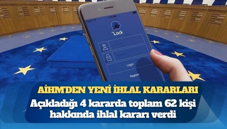 ByLock, kötü muamele, mektuba el koyma: AİHM’den 62 kişi hakkında ihlal kararı