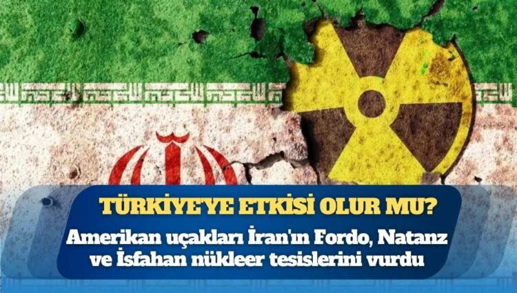 İran’daki nükleer tesislere yönelik saldırılar Türkiye için bir tehdit oluşturur mu?