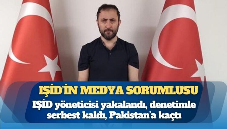 IŞİD yöneticisi yakalandı, denetimle serbest kaldı, Pakistan’a kaçtı