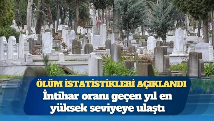 Ölüm istatistikleri açıklandı: İntihar oranı geçen yıl en yüksek seviyeye ulaştı