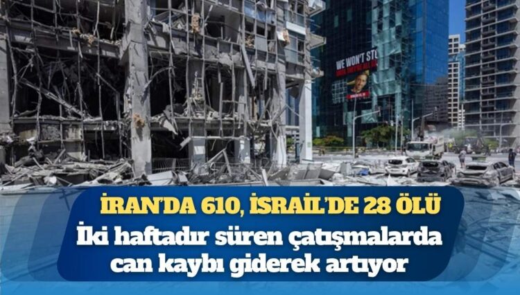 12 günlük savaşın ağır bilançosu: İran’da 610, İsrail’de 28 ölü