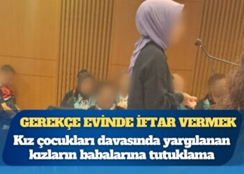 Kız çocukları davasında yargılanan kızların babalarına tutuklama