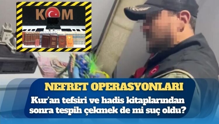 Gülen Hareketi’ne yönelik nefret operasyonları: Kur’an tefsiri ve hadis kitaplarından sonra tespih çekmek de mi suç oldu?