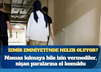 Namaz kılmaya bile izin vermediler, nişan paralarına el konuldu: İzmir Emniyeti’nde neler oluyor?