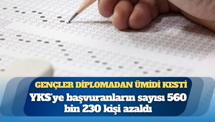Gençler diplomadan ümidi kesti: YKS’ye başvuranların sayısı 560 bin 230 kişi azaldı