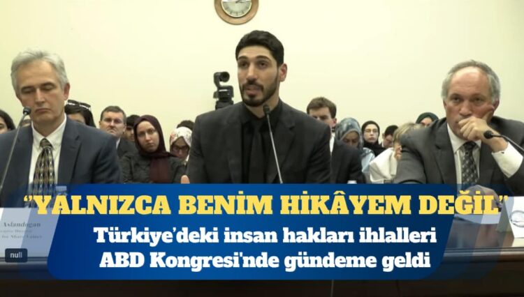 Türkiye’deki insan hakları ihlalleri ABD Kongresi’nde gündeme geldi: Bu yalnızca benim hikayem değil