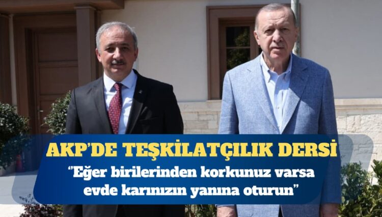 AKP’li vekilden AKP il başkanına: Eğer birilerinden korkunuz varsa evde karınızın yanına oturun