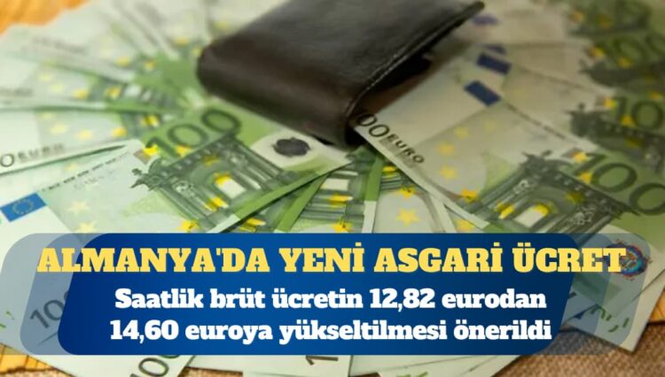 Almanya’da yeni asgari ücret: Saatlik brüt ücretin 12,82 eurodan 14,60 euroya yükseltilmesi önerildi