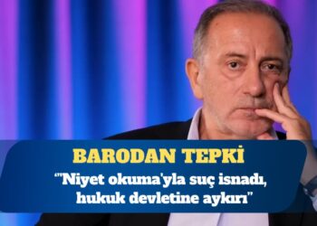 İstanbul Barosu: ‘Niyet okuma’yla suç isnadı, hukuk devletine aykırı