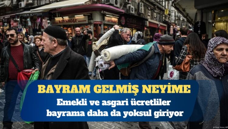 Emekli ve asgari ücretliler bayrama daha da yoksul giriyor