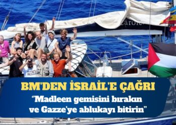 BM’den İsrail’e çağrı: Madleen gemisini bırakın ve Gazze’ye ablukayı bitirin