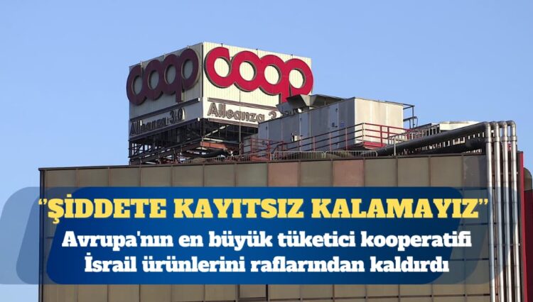 Avrupa’nın en büyük tüketici kooperatifi İsrail ürünlerini raflarından kaldırdı