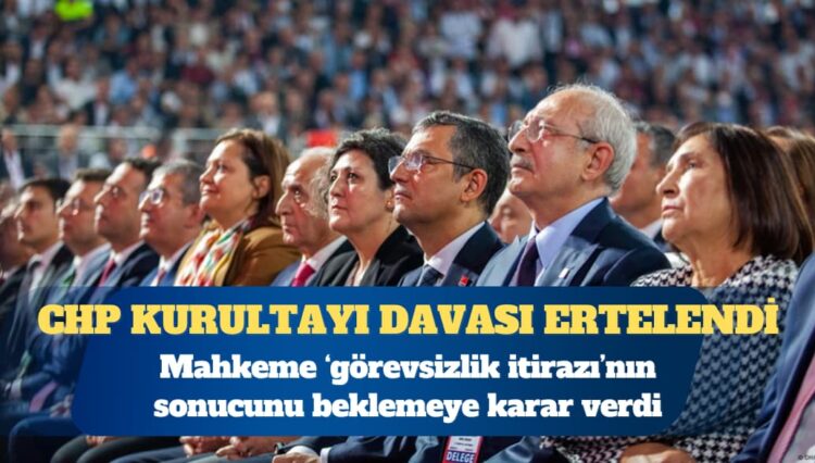 CHP kurultayı davası ertelendi