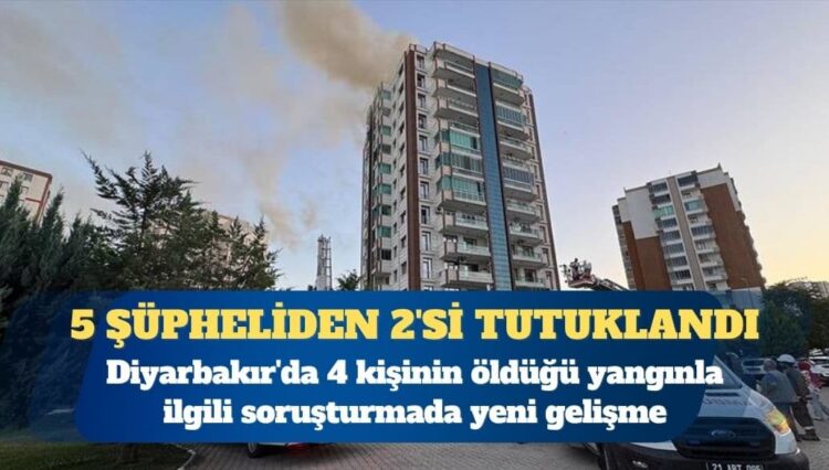 Diyarbakır’da 4 kişinin öldüğü yangında gözaltına alınan 5 şüpheliden 2’si tutuklandı