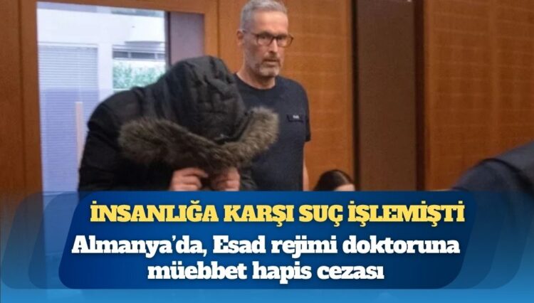 Almanya’dan, Suriyeli doktora insanlığa karşı suç işlemekten müebbet hapis