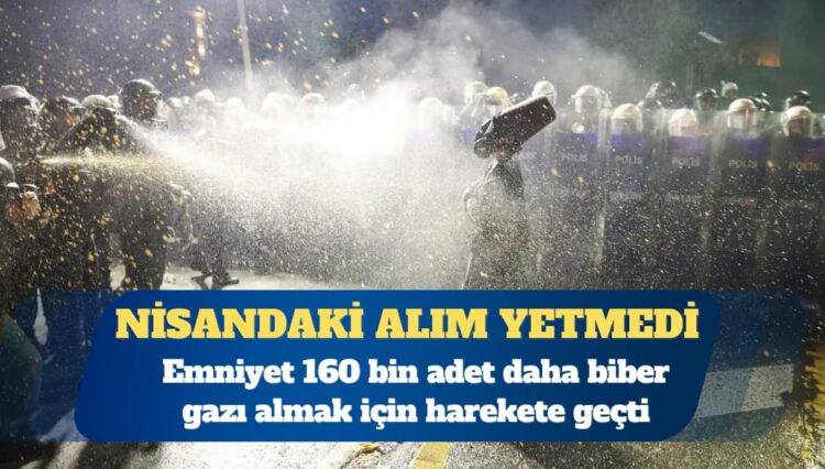 Emniyet Genel Müdürlüğü, 160 bin adet daha biber gazı almak için harekete geçti