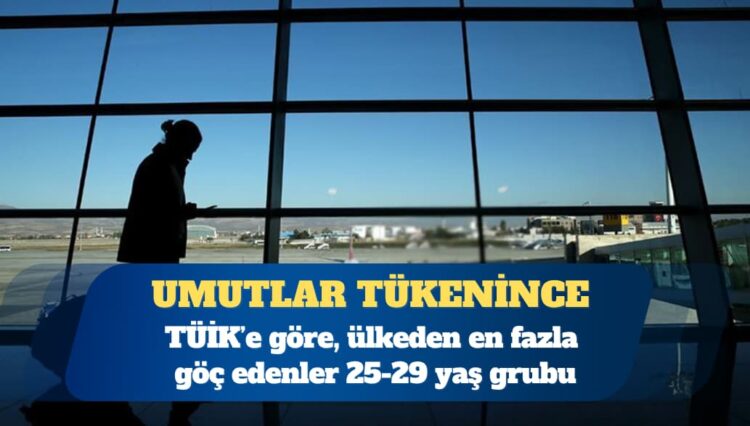 Umutları tükenen gençler göç ediyor: TÜİK’e göre, ülkeden en fazla göç edenler 25-29 yaş grubu