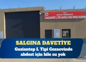 Gaziantep L Tipi Cezaevinde abdest için bile su yok