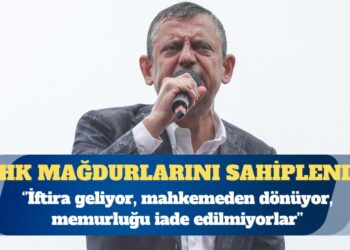CHP Genel Başkanı Özgür Özel: Özellikle KHK mağdurları var. İftira geliyor, mahkemeden dönüyor, memurluğu iade edilmiyorlar
