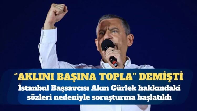 CHP Genel Başkanı Özgür Özel hakkında soruşturma