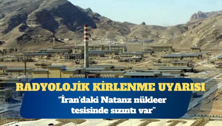 Atom Enerjisi Ajansı: İran’daki Natanz nükleer tesisinde sızıntı var