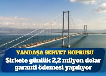 1,5 milyar dolara mal edilen Osmangazi Köprüsü için şirkete günlük 2,2 milyon dolar garanti ödemesi yapılıyor