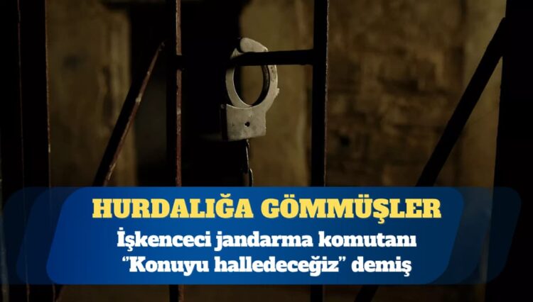 Jandarma karakolunda işkence: İki kişi öldürüldü; biri karakol bahçesine gömüldü