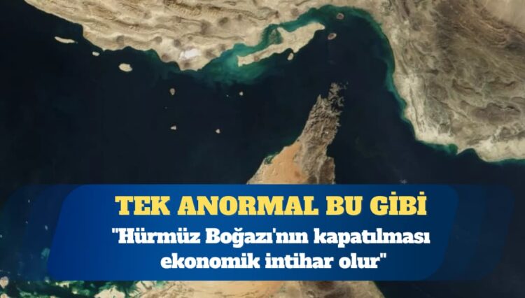 ABD’den ”Hürmüz Boğazı’nın kapatılması ekonomik intihar olur” uyarısı