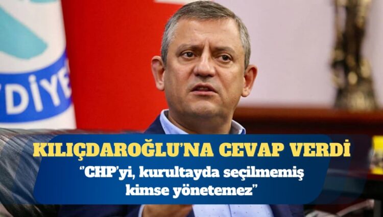 Özgür Özel: CHP’yi, kurultayda seçilmemiş kimse yönetemez