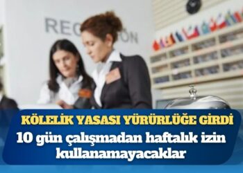 Kölelik yasası yürürlüğe girdi: 10 gün çalışmadan haftalık izin kullanamayacaklar