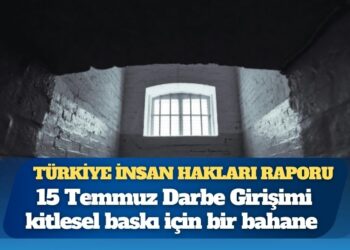 Justice Square Vakfı’ndan Türkiye İnsan Hakları Raporu: 15 Temmuz Darbe Girişimi, kitlesel baskı için bir bahane