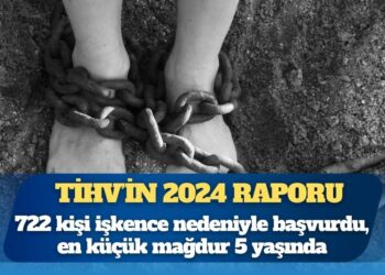 TİHV raporu: 722 kişi işkence nedeniyle başvurdu, en küçük mağdur 5 yaşında