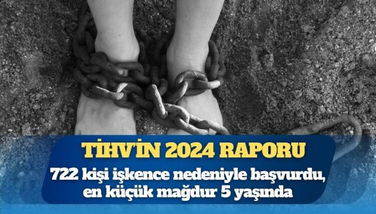TİHV raporu: 722 kişi işkence nedeniyle başvurdu, en küçük mağdur 5 yaşında