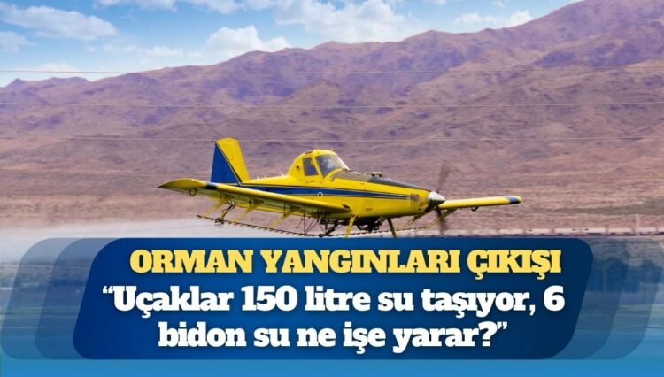 Orman yangınları çıkışı: Aldık dedikleri uçaklar bir ilaçlama uçağının versiyonu, 6 bidon su ne işe yarar?