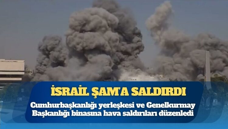 İsrail Şam’a ikinci kez saldırdı: Suriye Cumhurbaşkanlığı Sarayı’nı bombaladı