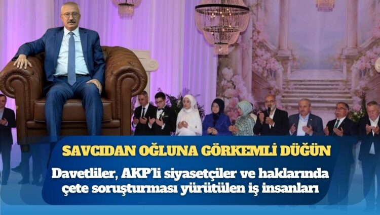 Savcıdan oğluna 6 bin kişilik görkemli düğün: Davetliler ise AKP’li siyasetçiler ve haklarında çete soruşturması yürütülen iş insanları