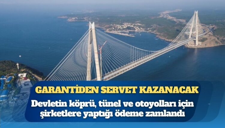Devlet, döviz kuru farkı nedeniyle köprü ve otoyol müteahhitlerine garantili ücretlerde büyük zam yaptı, maliyet arttı