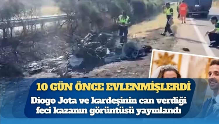10 gün önce evlenmişti: Diogo Jota ve kardeşinin can verdiği feci kazanın görüntüsü yayınlandı