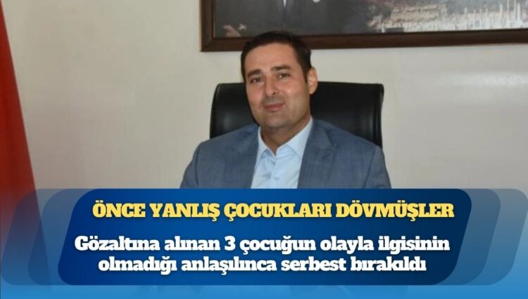 Dövüp dövüp ‘pardon’ demişler: Olaydan önce yanlış çocuklar gözaltına alındı ve karakolda darp edildi