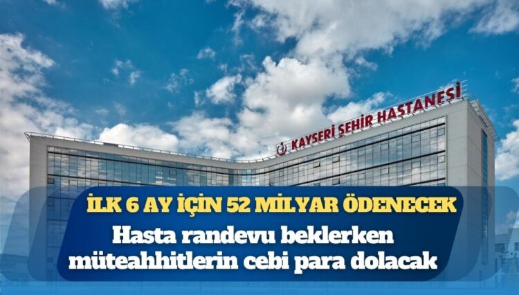 2025’te 100 milyar TL ödenecek: Hasta randevu beklerken müteahhitlerin cebi para dolacak